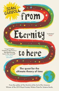 Cover image for From Eternity to Here: The Quest for the Ultimate Theory of Time