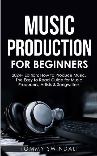 Music Production For Beginners 2024+ Edition