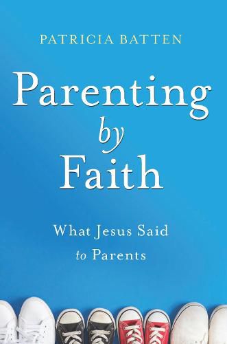 Cover image for Parenting by Faith: What Jesus Said to Parents