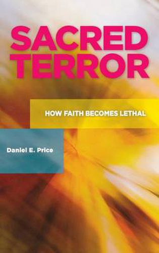 Cover image for Sacred Terror: How Faith Becomes Lethal