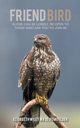 Cover image for Friend Bird: Alone Can Be Lonely, Be Open to Those Who Ask You to Join In