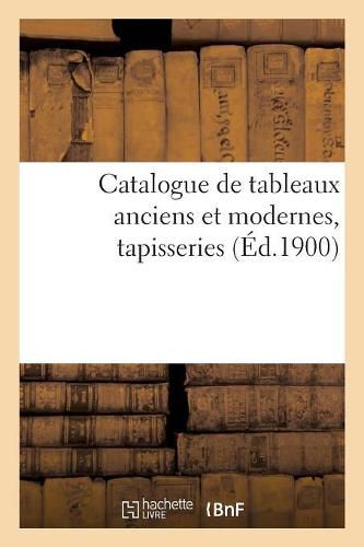 Catalogue de Tableaux Anciens Et Modernes, Tapisseries