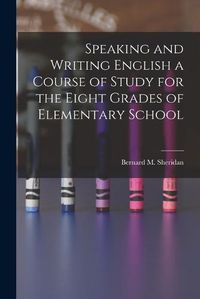 Cover image for Speaking and Writing English a Course of Study for the Eight Grades of Elementary School