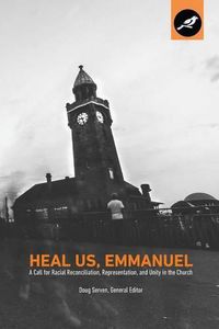 Cover image for Heal Us, Emmanuel: A Call for Racial Reconciliation, Representation, and Unity in the Church