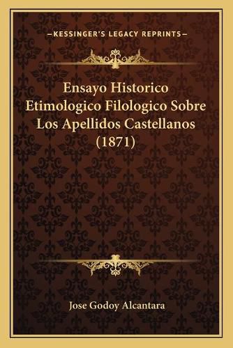 Cover image for Ensayo Historico Etimologico Filologico Sobre Los Apellidos Castellanos (1871)