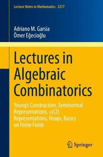 Cover image for Lectures in Algebraic Combinatorics: Young's Construction, Seminormal Representations,  SL(2) Representations, Heaps,  Basics on Finite Fields