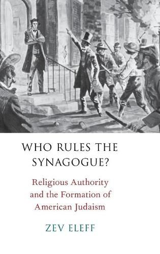 Who Rules the Synagogue?: Religious Authority and the Formation of American Judaism