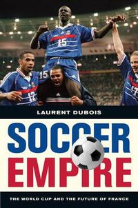 Cover image for Soccer Empire: The World Cup and the Future of France