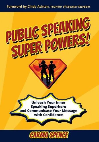 Cover image for Public Speaking Super Powers: Unleash Your Inner Speaking Superhero and Communicate Your Message with Confidence