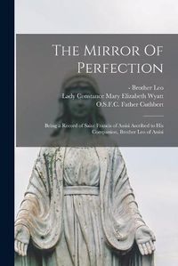 Cover image for The Mirror Of Perfection; Being a Record of Saint Francis of Assisi Ascribed to His Companion, Brother Leo of Assisi