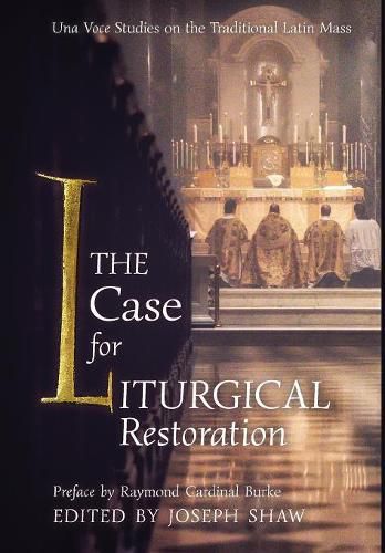 Cover image for The Case for Liturgical Restoration: Una Voce Studies on the Traditional Latin Mass