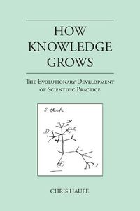Cover image for How Knowledge Grows: The Evolutionary Development of Scientific Practice
