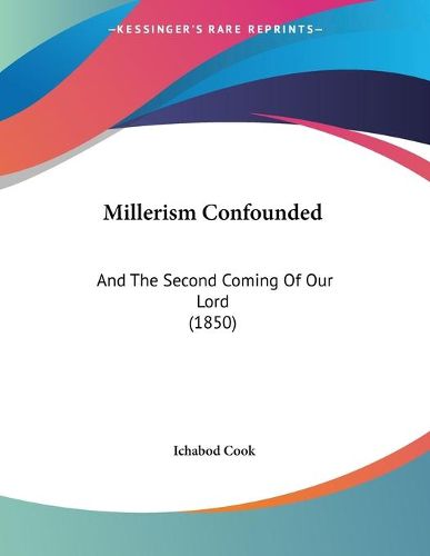 Cover image for Millerism Confounded: And the Second Coming of Our Lord (1850)