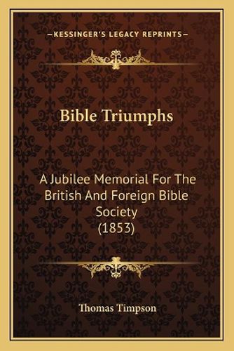 Bible Triumphs: A Jubilee Memorial for the British and Foreign Bible Society (1853)