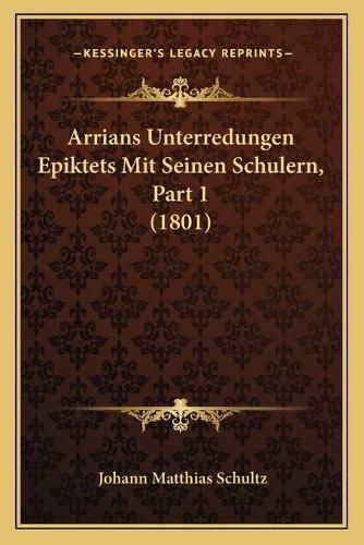 Arrians Unterredungen Epiktets Mit Seinen Schulern, Part 1 (1801)