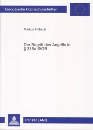 Cover image for Der Begriff Des Angriffs in  316a Stgb: Der Raeuberische Angriff Auf Kraftfahrer Nach Dem 6. Strafrechtsreformgesetz