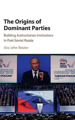 Cover image for The Origins of Dominant Parties: Building Authoritarian Institutions in Post-Soviet Russia