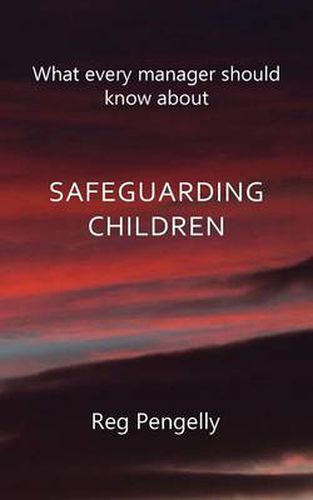 Cover image for What Every Manager Should Know About Safeguarding Children - A Handbook