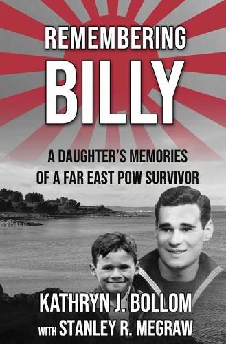 Cover image for Remembering Billy: A Daughter's Memories of a Far East POW Survivor