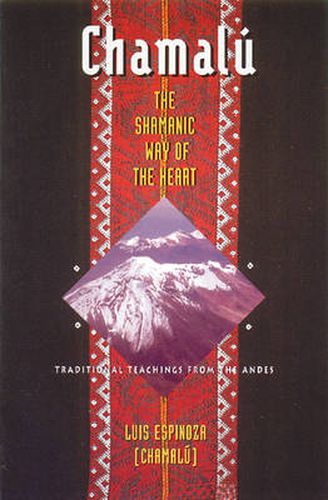 Chamalu: Shamanic Way of the Heart - Traditional Teachings from the Andes