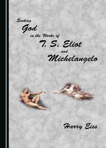 Cover image for Seeking God in the Works of T. S. Eliot and Michelangelo