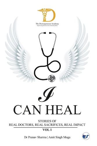 Cover image for I Can Heal, Volume I: Stories of Real Doctors. Real Sacrifices. Real Impact