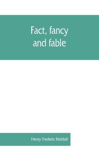 Fact, fancy, and fable; a new handbook for ready reference on subjects commonly omitted from cyclopaedias; comprising personal sobriquets, familiar phrases, popular appellations, geographical nicknames, literary pseudonyms, mythological characters, red-let