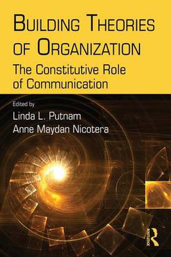 Cover image for Building Theories of Organization: The Constitutive Role of Communication