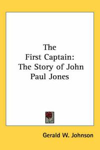 Cover image for The First Captain: The Story of John Paul Jones