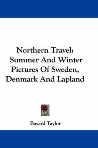 Cover image for Northern Travel: Summer And Winter Pictures Of Sweden, Denmark And Lapland