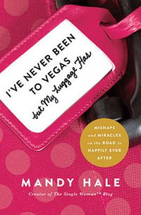 Cover image for I've Never Been to Vegas, but My Luggage Has: Mishaps and Miracles on the Road to Happily Ever After