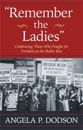 Cover image for Remember the Ladies: Celebrating Those Who Fought for Freedom at the Ballot Box