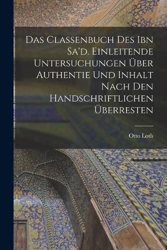 Cover image for Das Classenbuch des Ibn Sa'd. Einleitende Untersuchungen ueber Authentie und Inhalt nach den handschriftlichen UEberresten