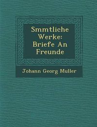 Cover image for S Mmtliche Werke: Briefe an Freunde