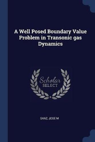 Cover image for A Well Posed Boundary Value Problem in Transonic Gas Dynamics