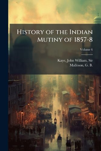 Cover image for History of the Indian Mutiny of 1857-8