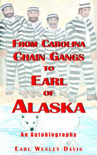 Cover image for From Carolina Chain Gangs to Earl of Alaska: An Autobiography