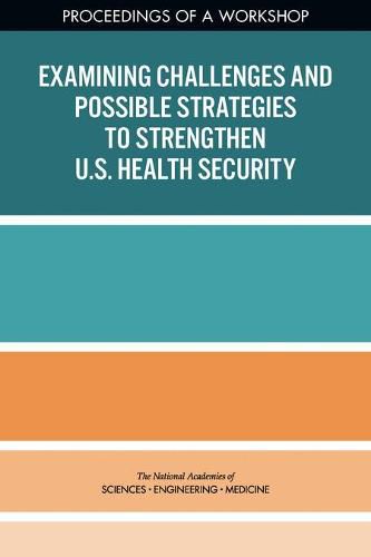 Examining Challenges and Possible Strategies to Strengthen U.S. Health Security: Proceedings of a Workshop