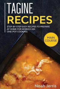 Cover image for Tagine Recipes: Step-by-step Easy recipes to prepare at home for Moroccan one-pot cooking