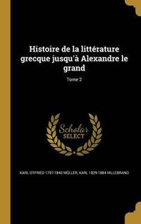 Cover image for Histoire de La Litterature Grecque Jusqu'a Alexandre Le Grand; Tome 2