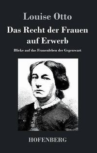 Cover image for Das Recht der Frauen auf Erwerb: Blicke auf das Frauenleben der Gegenwart