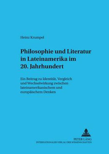 Cover image for Philosophie Und Literatur in Lateinamerika- - 20. Jahrhundert -: Ein Beitrag Zu Identitaet, Vergleich Und Wechselwirkung Zwischen Lateinamerikanischem Und Europaeischem Denken