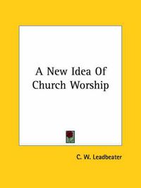 Cover image for A New Idea of Church Worship