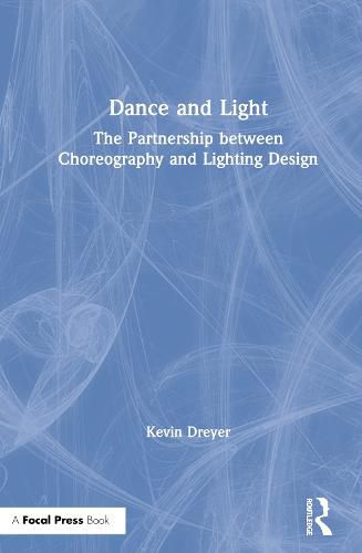 Cover image for Dance and Light: The Partnership Between Choreography and Lighting Design