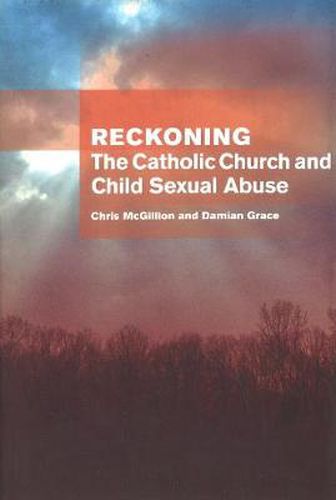 Reckoning: the Catholic Church and child sexual abuse: The Catholic Church and Child Sexual Abuse