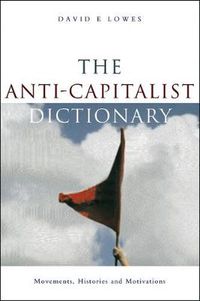 Cover image for The Anti-Capitalist Dictionary: Movements, Histories and Motivations