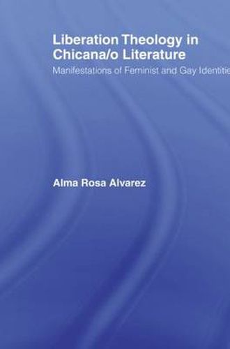 Cover image for Liberation Theology in Chicana/o Literature: Manifestations of Feminist and Gay Identities