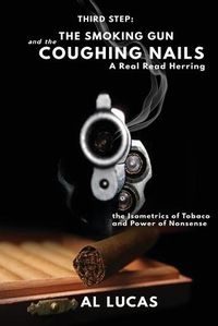 Cover image for The Third Step, a Smoking Gun and Coughing Nails, a Real Read Herring: The Isometrics of Tobacco and Power of Nonsense: The Smoking Gun and the Coughing Nails: