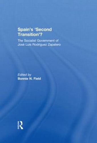 Spain's 'Second Transition'?: The Socialist government of Jose Luis Rodriguez Zapatero