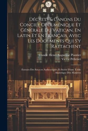 Cover image for Decrets & Canons Du Concile Oecumenique Et Generale Du Vatican, En Latin Et En Francais, Avec Les Documents Qui S'y Rattachent